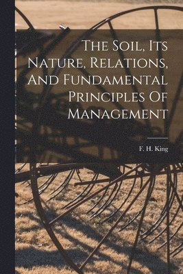 The Soil, Its Nature, Relations, And Fundamental Principles Of Management 1