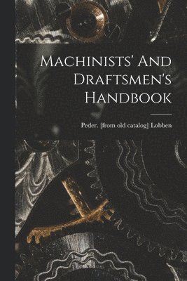 bokomslag Machinists' And Draftsmen's Handbook