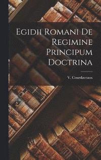 bokomslag Egidii Romani de Regimine Principum Doctrina