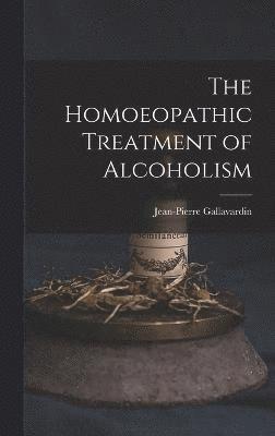 bokomslag The Homoeopathic Treatment of Alcoholism