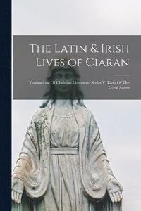 bokomslag The Latin & Irish Lives of Ciaran