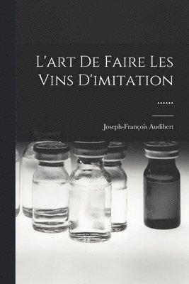 bokomslag L'art De Faire Les Vins D'imitation ......