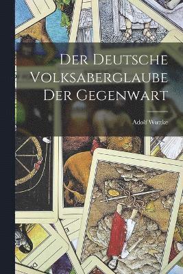 Der deutsche Volksaberglaube der Gegenwart 1