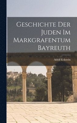 Geschichte der Juden im Markgrafentum Bayreuth 1