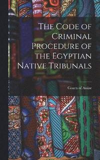 bokomslag The Code of Criminal Procedure of the Egyptian Native Tribunals