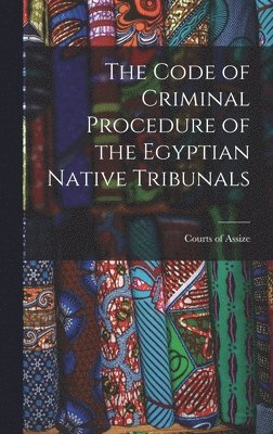 bokomslag Code of Criminal Procedure of the Egyptian Native Tribunals