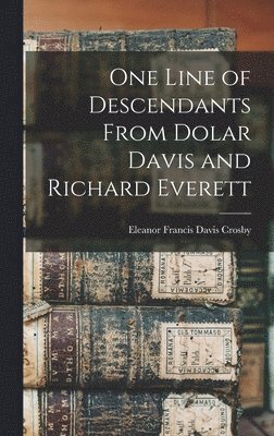 Eleanor Francis Davis Crosby - One Line of Descendants From Dolar Davis and Richard Everett, Inbunden