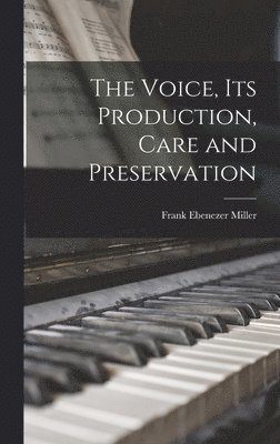 The Voice, Its Production, Care and Preservation 1