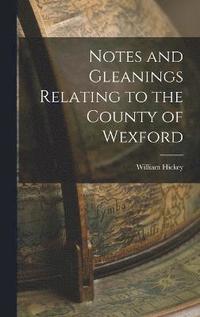 bokomslag Notes and Gleanings Relating to the County of Wexford