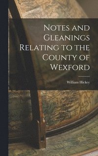 bokomslag Notes and Gleanings Relating to the County of Wexford