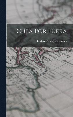 Tesifonte Gallego Y Garci-A, Tesifonte Gallego Y. Garci-A, Tesifonte Gallego y Garci­a - Cuba por Fuera, Inbunden
