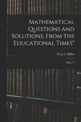 Mathematical Questions and Solutions, From the Educational Times"