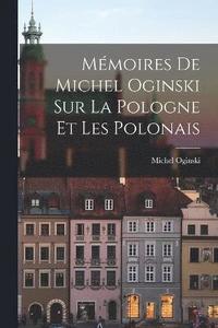 bokomslag Mmoires de Michel Oginski sur la Pologne et les Polonais