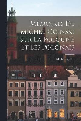 Mmoires de Michel Oginski sur la Pologne et les Polonais 1