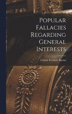 Popular Fallacies Regarding General Interests 1