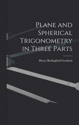 bokomslag Plane and Spherical Trigonometry in Three Parts