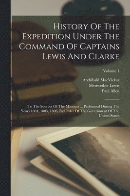 History Of The Expedition Under The Command Of Captains Lewis And Clarke 1
