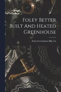 bokomslag Foley Better Built And Heated Greenhouse