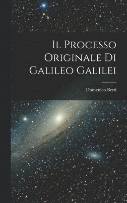 Il Processo Originale di Galileo Galilei 1