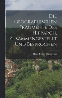bokomslag Die Geographischen Fragmente des Hipparch, Zusammengestellt und Besprochen