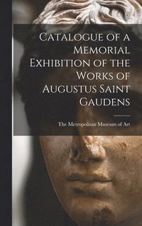 bokomslag Catalogue of a Memorial Exhibition of the Works of Augustus Saint Gaudens