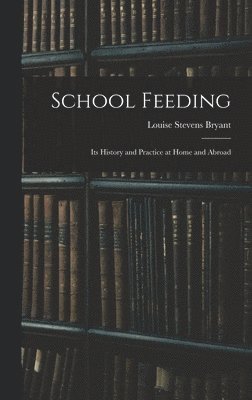 bokomslag School Feeding; Its History and Practice at Home and Abroad