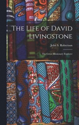John S Robertson, John S. Robertson - Life of David Livingstone, Inbunden