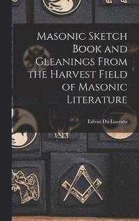 bokomslag Masonic Sketch Book and Gleanings From the Harvest Field of Masonic Literature