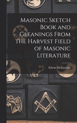 bokomslag Masonic Sketch Book and Gleanings From the Harvest Field of Masonic Literature