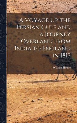 bokomslag A Voyage Up the Persian Gulf and a Journey Overland From India to England in 1817