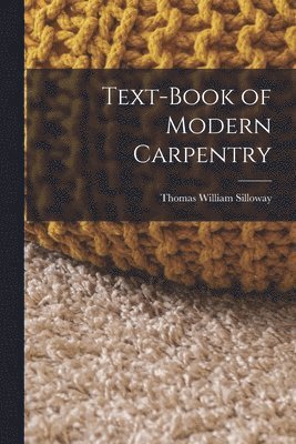 Thomas William Silloway - Text-book of Modern Carpentry, Häftad
