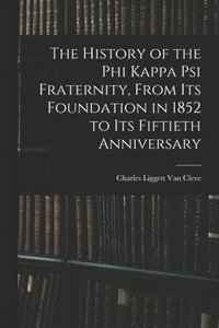 bokomslag The History of the Phi Kappa Psi Fraternity, From Its Foundation in 1852 to Its Fiftieth Anniversary