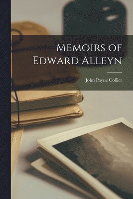 John Payne Collier - Memoirs of Edward Alleyn, Häftad