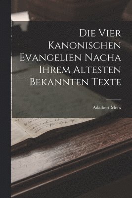 Adalbert Merx - vier Kanonischen Evangelien nacha ihrem Altesten Bekannten Texte, Häftad