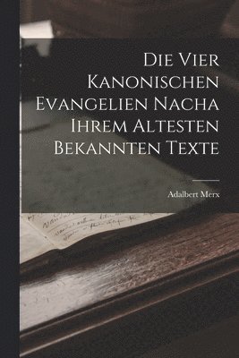 Die vier Kanonischen Evangelien nacha ihrem Altesten Bekannten Texte 1