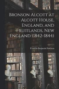 bokomslag Bronson Alcott at Alcott House, England, and Fruitlands, New England (1842-1844)