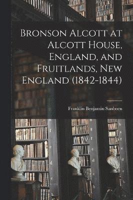 Bronson Alcott at Alcott House, England, and Fruitlands, New England (1842-1844) 1