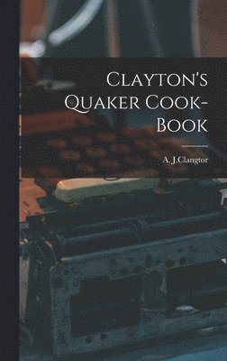 bokomslag Clayton's Quaker Cook-Book