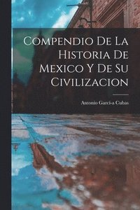 bokomslag Compendio de la Historia de Mexico y de su Civilizacion