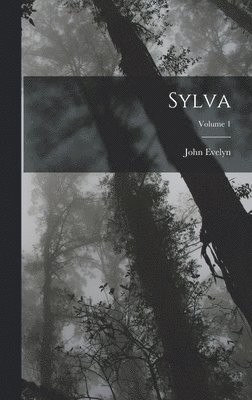 John Evelyn - Sylva; Volume 1, Inbunden