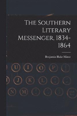 The Southern Literary Messenger, 1834-1864 1