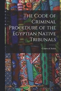 bokomslag The Code of Criminal Procedure of the Egyptian Native Tribunals