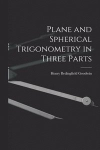 bokomslag Plane and Spherical Trigonometry in Three Parts