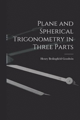 bokomslag Plane and Spherical Trigonometry in Three Parts