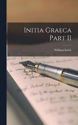 William Smith - Initia Graeca Part II, Inbunden