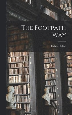 Hilaire Belloc - Footpath Way, Inbunden