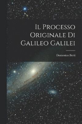 Il Processo Originale di Galileo Galilei 1