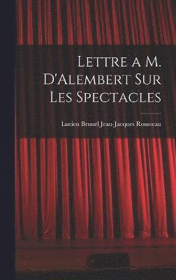 Lettre a M. D'Alembert sur les Spectacles 1