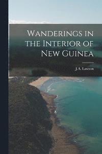 bokomslag Wanderings in the Interior of New Guinea