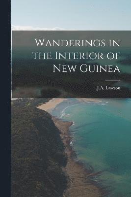 bokomslag Wanderings in the Interior of New Guinea